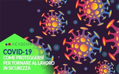 COVID-19: Come proteggersi per tornare al lavoro in sicurezza