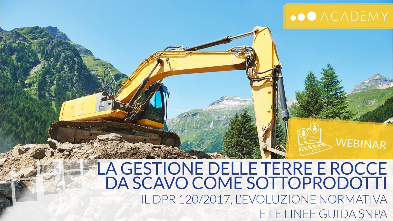 WEBINAR – La gestione delle terre e rocce da scavo come sottoprodotti Il DPR 120/2017, l’evoluzione normativa e le Linee Guida SNPA