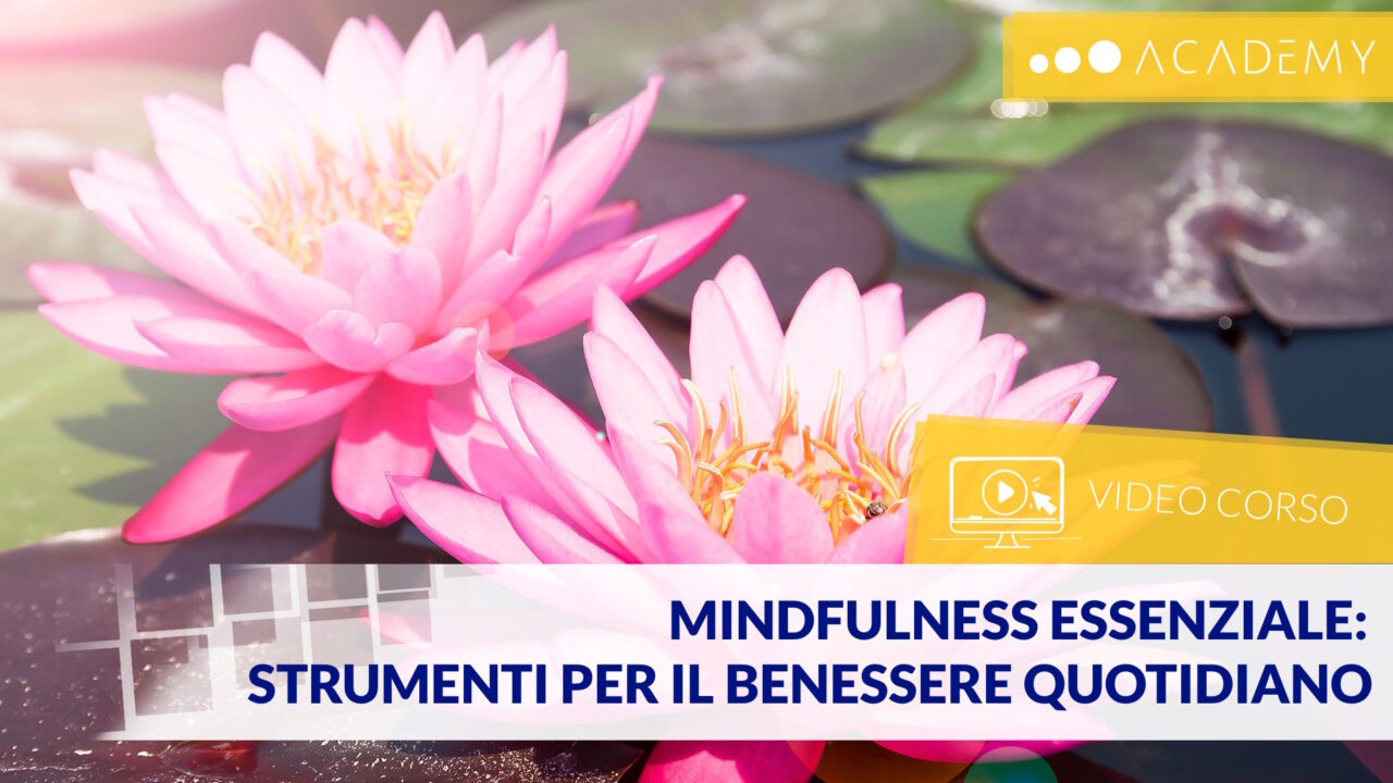 (TEST + ATTESTATO) Mindfulness ESSENZIALE: strumenti per il benessere quotidiano