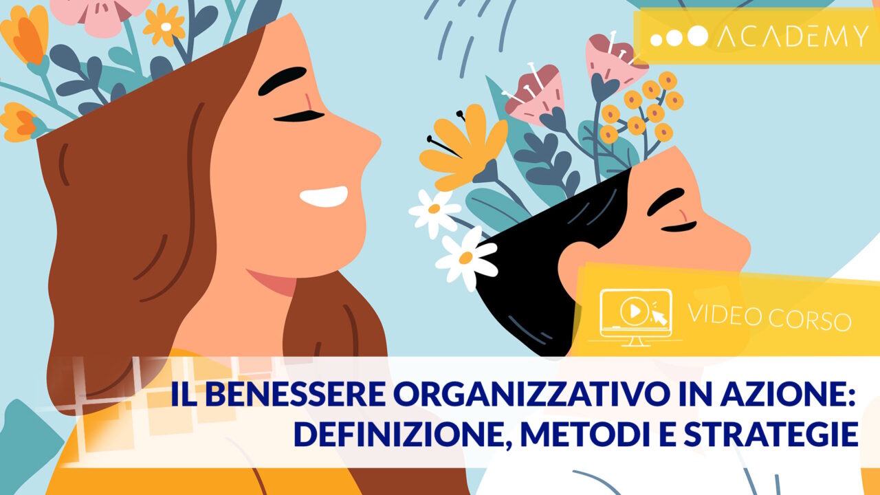 (TEST + ATTESTATO) Il benessere organizzativo in AZIONE: definizione, metodi e strategie per implementarlo in organizzazione